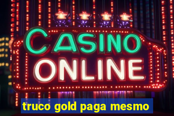 truco gold paga mesmo